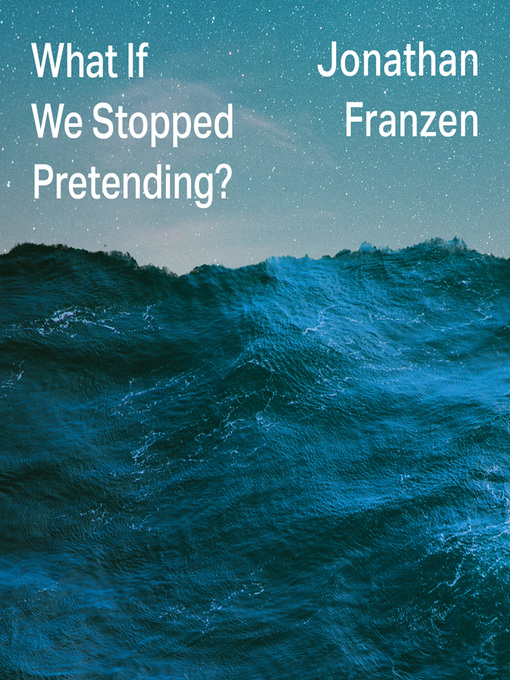 Nimiön What If We Stopped Pretending? lisätiedot, tekijä Jonathan Franzen - Saatavilla